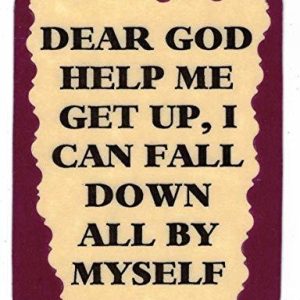 Dear God Help Me Get Up I Can Fall Down All By Myself 3" x 4" Love Note Humorous