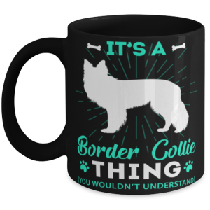 Its A Border Collie Thing Mug You Wouldn't Understand