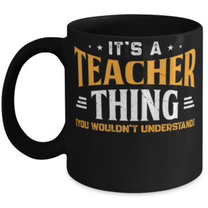 It's A Teacher Thing Mug You Wouldn't Understand