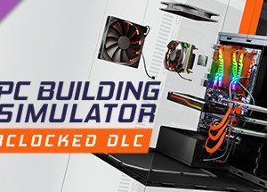 PC Building Simulator - Overclocked Edition Content Steam Key