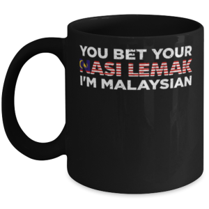You Bet Your Nasi Lemak I'm Malaysian - Funny Mug National Dish Saying Mug