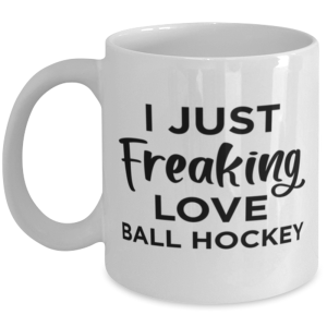 Ball Hockey Sports Fan Coffee Mug - I Just Freaking Love - Funny 11 oz Tea Cup