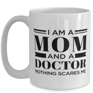 Doctor Coffee Mug - I'm A Mom Nothing Scares Me - 15 oz Funny Tea Cup For Moms