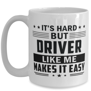 Driver Funny Mug - 15 oz Coffee Cup For Friends Office Co-Workers Men Women -