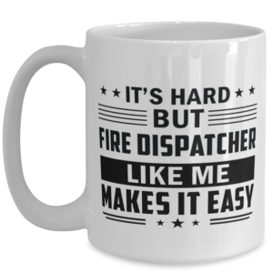 Fire Dispatcher Funny Mug - 15 oz Coffee Cup For Friends Office Co-Workers Men