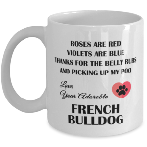 French Bulldog Lovers Coffee Mug - Thanks For The Belly Rubs And Picking Up My