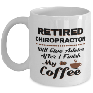 Funny Chiropractor Coffee Mug - Retired Will Give Advice After I Finish My