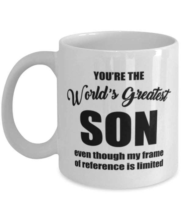Funny Coffee Mug for Son - You're The World's Greatest Even Though My Frame Of