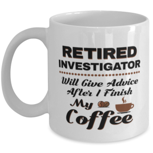Funny Investigator Coffee Mug - Retired Will Give Advice After I Finish My