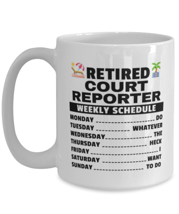 Funny Mug for Retired Court Reporter - Weekly Schedule - 15 oz Retirement