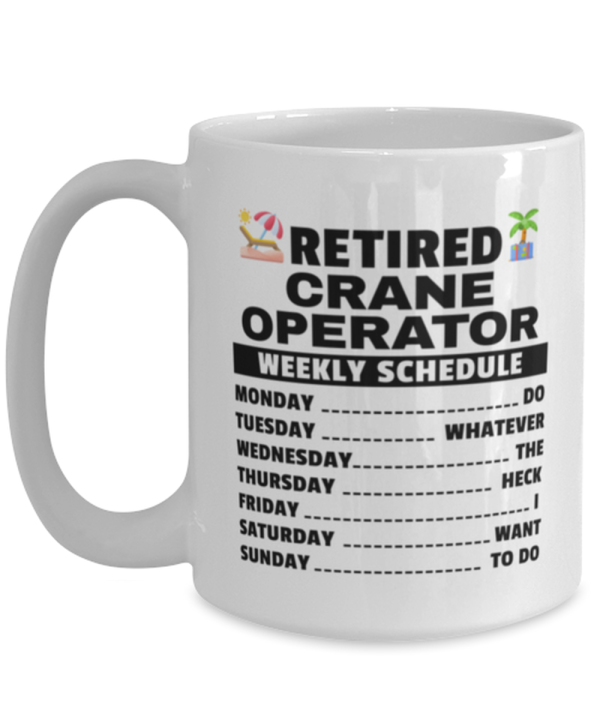 Funny Mug for Retired Crane Operator - Weekly Schedule - 15 oz Retirement