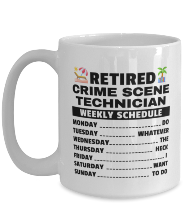 Funny Mug for Retired Crime Scene Technician - Weekly Schedule - 15 oz