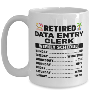 Funny Mug for Retired Data Entry Clerk - Weekly Schedule - 15 oz Retirement