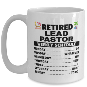 Funny Mug for Retired Lead Pastor - Weekly Schedule - 15 oz Retirement Coffee