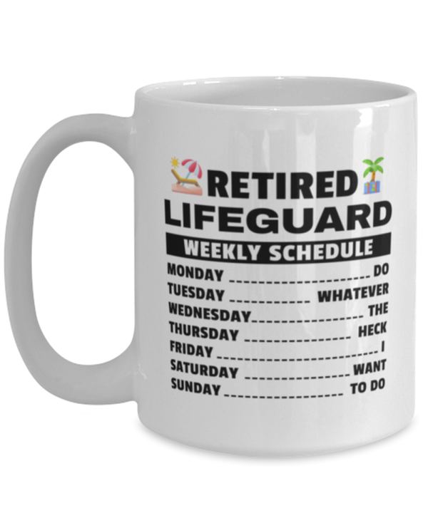 Funny Mug for Retired Lifeguard - Weekly Schedule - 15 oz Retirement Coffee