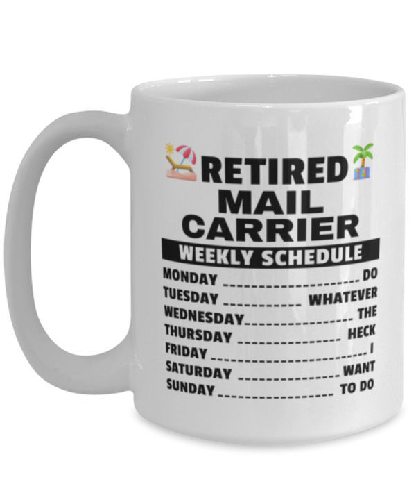 Funny Mug for Retired Mail Carrier - Weekly Schedule - 15 oz Retirement Coffee