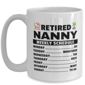 Funny Mug for Retired Nanny - Weekly Schedule - 15 oz Retirement Coffee Cup