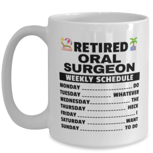 Funny Mug for Retired Oral Surgeon - Weekly Schedule - 15 oz Retirement Coffee
