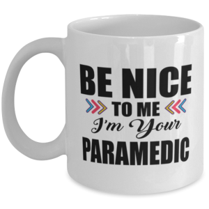 Funny Paramedic Coffee Mug - Be Nice To Me I'm Your - 11 oz Tea Cup For Office