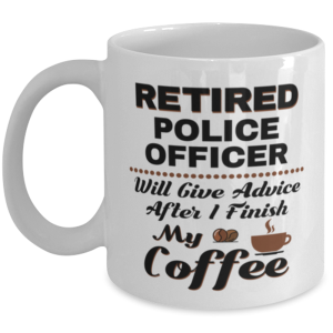 Funny Police Officer Coffee Mug - Retired Will Give Advice After I Finish My