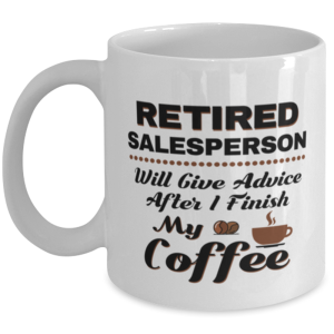 Funny Salesperson Coffee Mug - Retired Will Give Advice After I Finish My