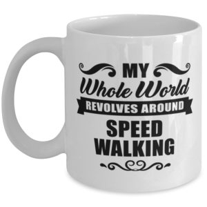 Funny Speed Walking Mug - My Whole World Revolves Around - 11 oz Coffee Cup