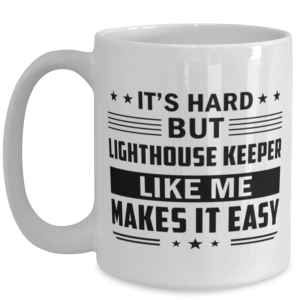Lighthouse Keeper Funny Mug - 15 oz Coffee Cup For Friends Office Co-Workers