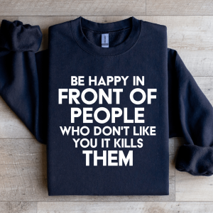 Be Happy In Front Of People Sweatshirt