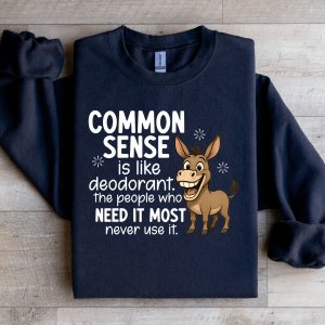Common Sense Is Like Deodorant Sweatshirt