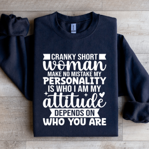 Cranky Short Woman Make No Mistake My Personality Sweatshirt