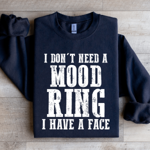 I Don't Need A Mood Ring I Have A Face Sweatshirt