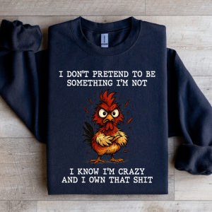 I Don't Pretend To Be Something Sweatshirt