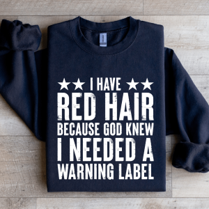 I Have Red Hair Because God Knew Sweatshirt