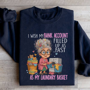 I Wish My Bank Account Filled Up As Fast Sweatshirt