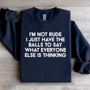 I'm Not Rude I Just Have The Balls Sweatshirt