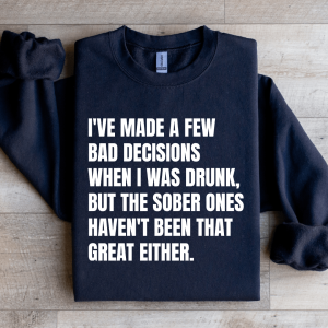 I've Made A Few Bad Decisions Sweatshirt