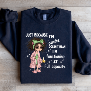 Just Because I'm Awake Doesn't Mean Sweatshirt