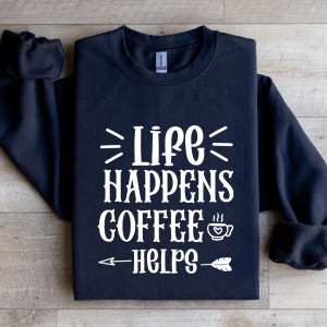 Life Happens Coffee Helps Sweatshirt