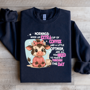 Mornings When An Extra Cup Of Coffee Sweatshirt