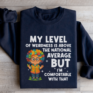My Level Of Weirdness Is Above The National Average Sweatshirt