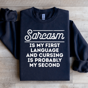 Sarcasm Is My First Language Sweatshirt