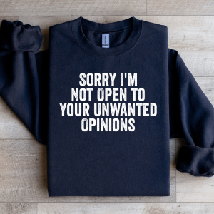 Sorry I'm Not Open To Your Unwanted Opinions Sweatshirt