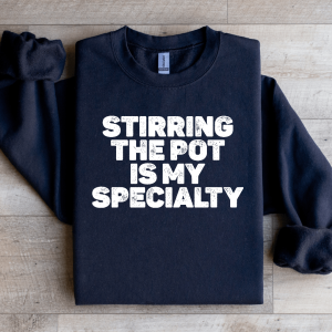Stirring The Pot Is My Specialty Sweatshirt