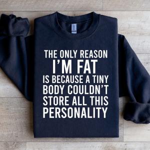 The Only Reason I'm Fat Sweatshirt