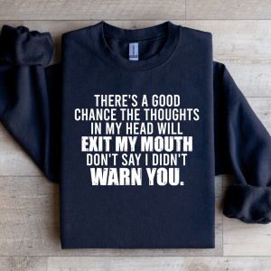There's A Good Chance The Thoughts In My Head Sweatshirt