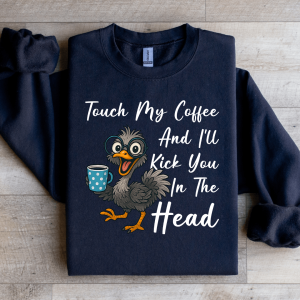 Touch My Coffee And I'll Kick You In The Head Sweatshirt
