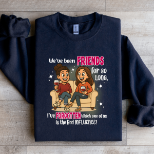 We've Been Friends For So Long Sweatshirt
