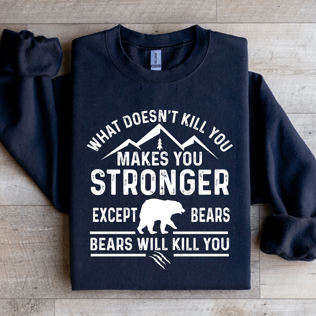 What Doesn't Kill You Makes You Stronger Sweatshirt