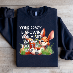Your Crazy Is Showing You Might Sweatshirt