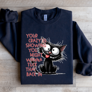 Your Crazy Is Showing You Might Sweatshirt